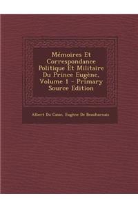 Memoires Et Correspondance Politique Et Militaire Du Prince Eugene, Volume 1