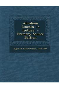 Abraham Lincoln: A Lecture
