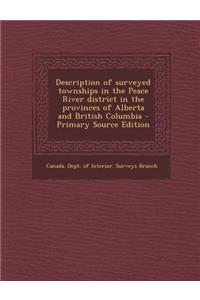Description of Surveyed Townships in the Peace River District in the Provinces of Alberta and British Columbia