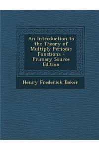Introduction to the Theory of Multiply Periodic Functions