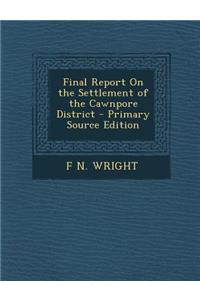 Final Report on the Settlement of the Cawnpore District