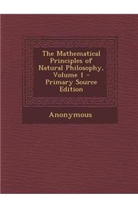 The Mathematical Principles of Natural Philosophy, Volume 1