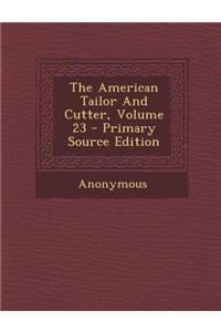 The American Tailor and Cutter, Volume 23 - Primary Source Edition