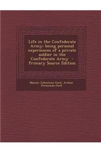 Life in the Confederate Army; Being Personal Experiences of a Private Soldier in the Confederate Army