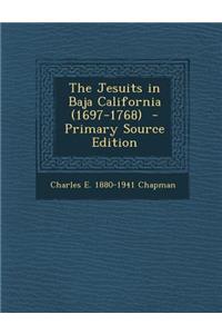 The Jesuits in Baja California (1697-1768) - Primary Source Edition