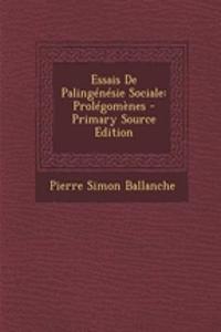 Essais de Palingenesie Sociale: Prolegomenes - Primary Source Edition