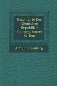 Geschichte Der Romischen Republik - Primary Source Edition
