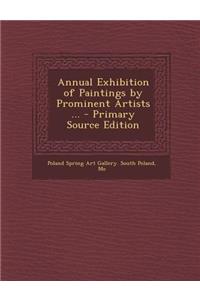 Annual Exhibition of Paintings by Prominent Artists ... - Primary Source Edition