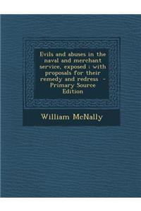 Evils and Abuses in the Naval and Merchant Service, Exposed; With Proposals for Their Remedy and Redress