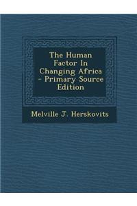 The Human Factor in Changing Africa - Primary Source Edition