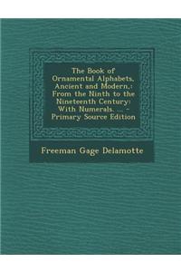 The Book of Ornamental Alphabets, Ancient and Modern,