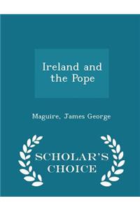 Ireland and the Pope - Scholar's Choice Edition