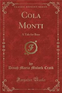 Cola Monti: A Tale for Boys (Classic Reprint)