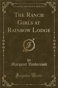 The Ranch Girls at Rainbow Lodge (Classic Reprint)