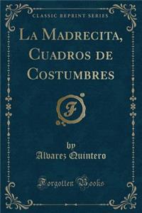 La Madrecita, Cuadros de Costumbres (Classic Reprint)
