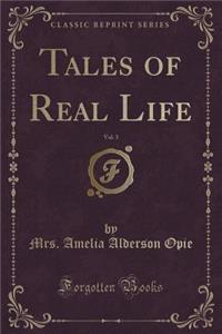Tales of Real Life, Vol. 3 of 3 (Classic Reprint)