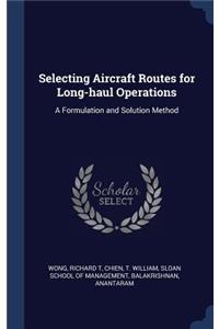 Selecting Aircraft Routes for Long-haul Operations