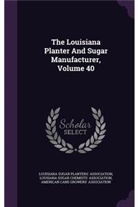Louisiana Planter And Sugar Manufacturer, Volume 40