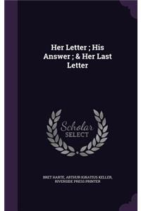 Her Letter; His Answer; & Her Last Letter