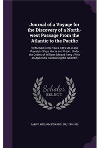 Journal of a Voyage for the Discovery of a North-West Passage from the Atlantic to the Pacific