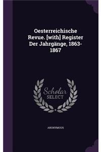 Oesterreichische Revue. [with] Register Der Jahrgänge, 1863-1867