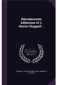 Baccalaureate Addresses of J. Harris Chappell ..