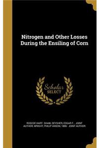 Nitrogen and Other Losses During the Ensiling of Corn