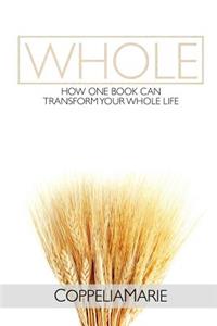 Whole: How One Book Can Transform Your Whole Life