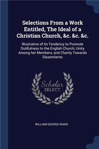 Selections From a Work Entitled, The Ideal of a Christian Church, &c. &c. &c.