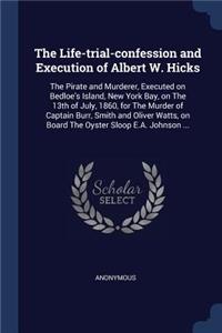 The Life-trial-confession and Execution of Albert W. Hicks