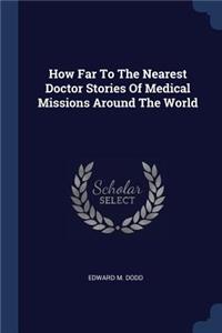 How Far to the Nearest Doctor Stories of Medical Missions Around the World