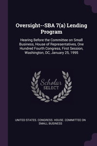 Oversight--SBA 7(a) Lending Program