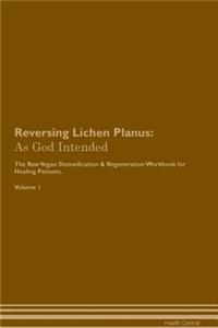 Reversing Lichen Planus: As God Intended the Raw Vegan Plant-Based Detoxification & Regeneration Workbook for Healing Patients. Volume 1