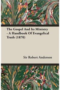 Gospel and Its Ministry - A Handbook of Evangelical Truth (1870)