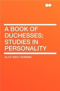 A Book of Duchesses; Studies in Personality