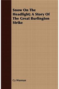 Snow on the Headlight; A Story of the Great Burlington Strike