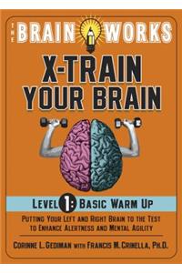 The Brain Works X-Train Your Brain Level 1: Basic Warm Up