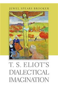 T. S. Eliot's Dialectical Imagination