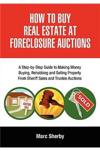 How to Buy Real Estate at Foreclosure Auctions