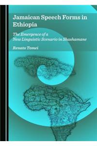 Jamaican Speech Forms in Ethiopia: The Emergence of a New Linguistic Scenario in Shashamane