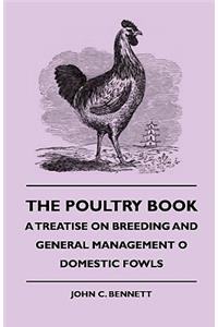 Poultry Book - A Treatise On Breeding And General Management Of Domestic Fowls