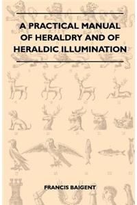 A Practical Manual Of Heraldry And Of Heraldic Illumination