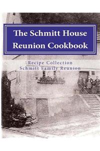 Schmitt House Cookbook: Family favorites, memories and recipes.