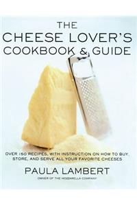 The Cheese Lover's Cookbook and Guide