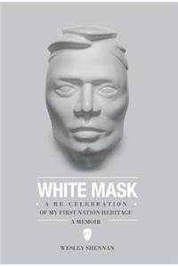 White Mask - A Re-Celebration of My First Nation Heritage, a Memoir