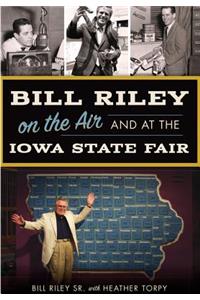 Bill Riley on the Air and at the Iowa State Fair