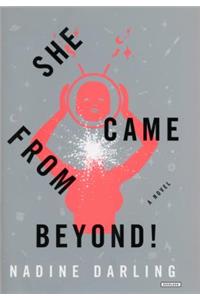 She Came from Beyond!
