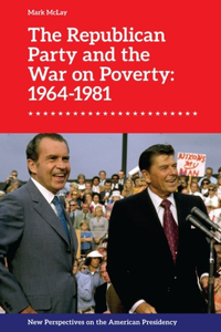 The Republican Party and the War on Poverty: 1964–1981