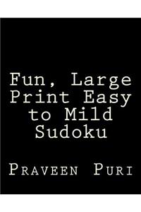 Fun, Large Print Easy to Mild Sudoku