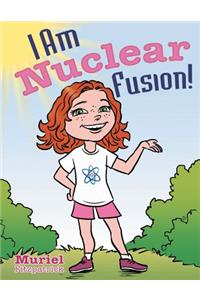 I Am Nuclear Fusion!